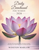 DAILY DEVOTIONAL FOR WOMEN 2026: 365 Days of Unwavering Faith Growing in Wisdom Nurturing Your Spirit with God's Unending Strength B0FSL5GMBG Book Cover