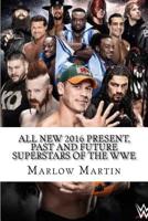 All New 2016 Present, Past and Future Superstars Of The WWE 1533623139 Book Cover