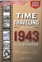 TIME TRAVELING TO 1943 ILLUSTRATED B0H885JZW4 Book Cover