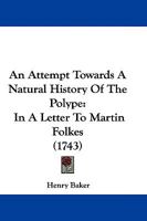 An Attempt Towards a Natural History of the Polype in a Letter to Martin Folkes 1104611686 Book Cover