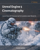 Unreal Engine 5 Cinematography: Lighting & Visuals with Lumen and Nanite B0GS5W9LG7 Book Cover