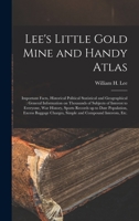Lee's Little Gold Mine and Handy Atlas: Important Facts, Historical Political Statistical and Geographical: General Information on Thousands of ... up to Date Population, Excess Baggage... 9354483135 Book Cover