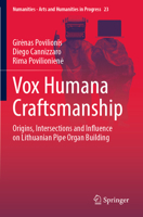 Vox Humana Craftsmanship: Origins, Intersections and Influence on Lithuanian Pipe Organ Building (Numanities - Arts and Humanities in Progress, 23) 3031102924 Book Cover