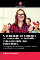 A projecção de diplomas no contexto do trabalho independente dos estudantes 6203007617 Book Cover