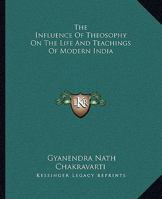 The Influence Of Theosophy On The Life And Teachings Of Modern India 142545674X Book Cover
