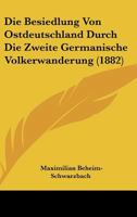 Die Besiedlung Von Ostdeutschland Durch Die Zweite Germanische Volkerwanderung (1882) 1141377403 Book Cover