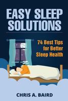 Sleep: Easy Sleep Solutions: 74 Best Tips for Better Sleep Health: How to Deal With Sleep Deprivation Issues Without Drugs Book 1517730155 Book Cover
