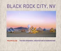 Black Rock City, NV : The New Ephemeral Architecture of Burning Man 0983742812 Book Cover