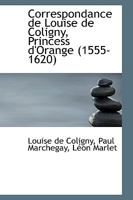Correspondance de Louise de Coligny, Princess d'Orange, 1555-1620 0559704879 Book Cover