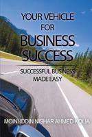 Your Vehicle for Business Success: Successful Business Made Easy 1499107153 Book Cover