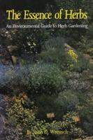 The Essence of Herbs: An Environmental Guide to Herb Gardening 087805605X Book Cover