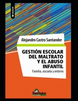 Gestión escolar del maltrato y el abuso infantil: Familia, escuela y entorno (Bullyng - Un Comportamiento de Estos Tiempos) B08QG4M5V8 Book Cover