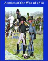 Armies of The War of 1812: The Armies of the United States, United Kingdom and Canada from 1812 - 1815 1945430036 Book Cover