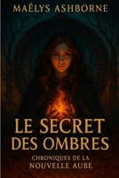 Le Secret des ombres - Chroniques de la nouvelle aube (French Edition) B0F89G325L Book Cover