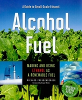 Alcohol Fuel: A Guide to Making and Using Ethanol as a Renewable Fuel 0865716269 Book Cover