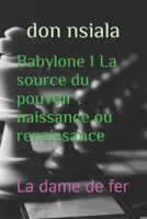 Babylone 1 La source du pouvoir : naissance ou renaissance: La dame de fer (Babylone: Deviens Roi) B09QP3KFRG Book Cover