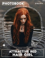 Attractive Red Hair Girl Photo Book: Vibrant Collection Featuring Stunning Red-Haired Models Captured In 40 High-Quality Images B0DPT8MYCP Book Cover