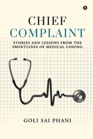 Chief Complaint: Stories and Lessons from the Frontlines of Medical Coding B0DQDV4KG8 Book Cover