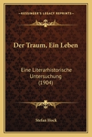 Der Traum, Ein Leben: Eine Literarhistorische Untersuchung (1904) 1141245566 Book Cover