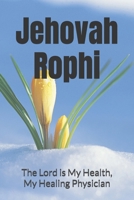 Jehovah Rophi: The Lord is My Health, My Healing Physician (The Names of God) B0FMR7KVVX Book Cover