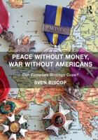Peace Without Money, War Without Americans: Can European Strategy Cope? 1472442911 Book Cover