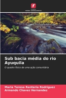 Sub bacia média do rio Ayuquila: O quadro físico de uma ação comunitária 620636500X Book Cover