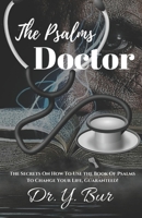 The Psalms Doctor: Learn the Secrets of How to Use the Book of Psalms to Change Your Life. Guaranteed! 1948936127 Book Cover