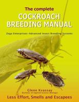 The Complete Cockroach Breeding Manual: Less Effort, Smells and Escapees 0987306235 Book Cover