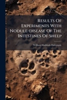 Results Of Experiments With Nodule-disease Of The Intestines Of Sheep 128630296X Book Cover