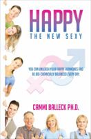 Happy, the New Sexy: You Can Unleash Your Happy Hormones and Be Bio-Chemically Balanced Every Day. 1627462503 Book Cover