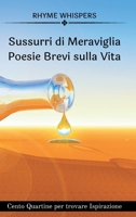 Sussurri di Meraviglia -Poesie Brevi sulla Vita: Cento Quartine per trovare Ispirazione B0C3282WN8 Book Cover