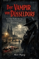Der Vampir von Düsseldorf: True Crime Thriller über den berüchtigtsten Serienkiller Deutschlands (German Edition) B0GNS7V6HX Book Cover
