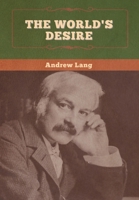 The World's Desire 1454947241 Book Cover