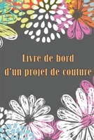 Livre de bord d'un projet de couture: Traceur de couture pour garder une trace des projets de couture - cadeau parfait pour les amoureux de la couture 3986082239 Book Cover