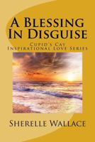 A Blessing In Disguise: Cupid's Cay Inspirational Love Series 1548219169 Book Cover