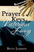 Prayer Keys for Victorious Living 0983986932 Book Cover