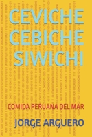 Ceviche Cebiche Siwichi: Comida Peruana del Mar B0CQ8BRTNX Book Cover