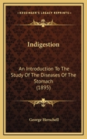 Indigestion: An Introduction To The Study Of The Diseases Of The Stomach 1165382741 Book Cover
