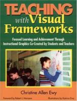 Teaching with Visual Frameworks: Focused Learning and Achievement Through Instructional Graphics Co-Created by Students and Teachers 0761946659 Book Cover
