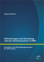 Anforderungen und Umsetzung interner Kontrollsysteme in KMU: Konzeption eines Berechtigungskonzeptes für SAP Systeme 3842893817 Book Cover