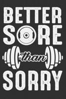 Better Sore Than Sorry: Gym journal women, gifts for gym lovers women, gym gifts for men funny 6x9 Journal Gift Notebook with 125 Lined Pages 1706255055 Book Cover