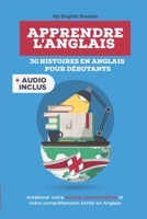 Apprendre l'anglais: 30 Histoires en Anglais pour Débutants (audio inclus): Enrichissez Votre Vocabulaire Anglais en Lisant (Cours en Anglais avec audio) 1686916353 Book Cover