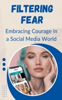 Filtering Fear: Embracing Courage in a Social Media World B0CR2Q1XJ7 Book Cover