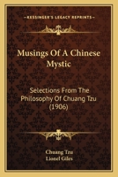 Musings Of A Chinese Mystic: Selections From The Philosophy Of Chuang Tzu (1906) 1164841513 Book Cover