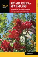 Nuts and Berries of New England: Tips and Recipes for Gatherers from Maine to the Adirondacks to Long Island Sound 076278251X Book Cover