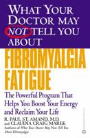 What Your Doctor May Not Tell You About Fibromyalgia Fatigue: The Powerful Program That Helps You Boost Your Energy and Reclaim Your Life 0446677302 Book Cover