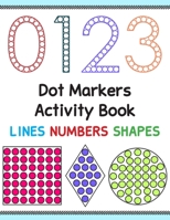 Dot Markers Activity Book: Lines Numbers and Shapes B087SG9MJN Book Cover
