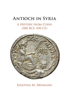 Antioch in Syria: A History from Coins (300 Bce-450 Ce) 1108940374 Book Cover