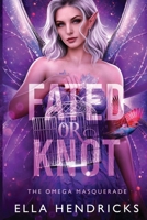 Fated or Knot: A Fantasy Why Choose Romance (UnseelieVerse: The Omega Masquerade) 1954582552 Book Cover