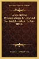 Geschichte Des Dreyssigjahrigen Krieges Und Des Westphalischen Friedens (1750) 1104863413 Book Cover